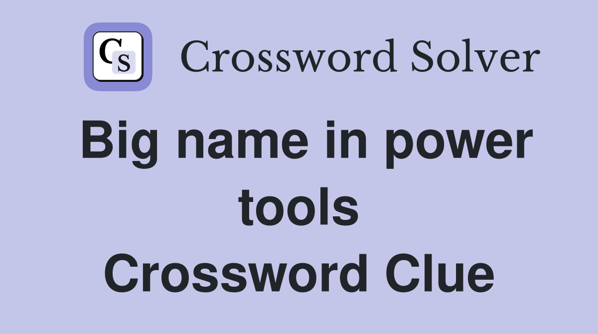 Big name in power tools Crossword Clue Answers Crossword Solver